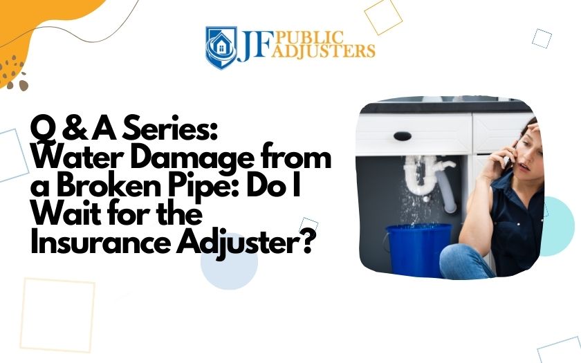Q and A Series Water Damage from a Broken Pipe Do I Wait for the Insurance Adjuster