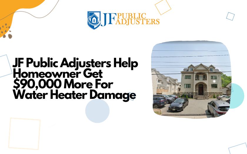JF Public Adjusters Help Homeowner Get $90,000 More For Water Heater Damage