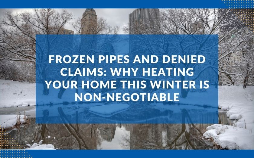 Frozen Pipes and Denied Claims Why Heating Your Home This Winter is Non-Negotiable